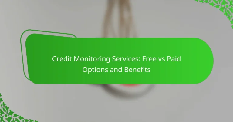 Credit Monitoring Services: Free vs Paid Options and Benefits