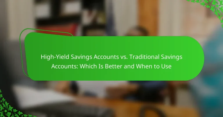 High-Yield Savings Accounts vs. Traditional Savings Accounts: Which Is Better and When to Use