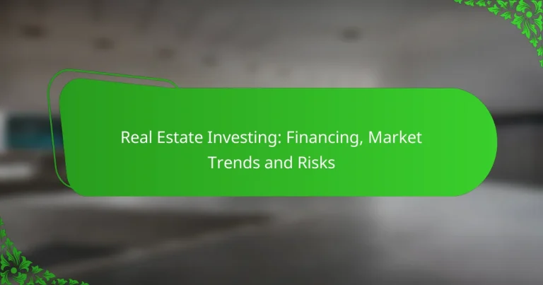 Real Estate Investing: Financing, Market Trends and Risks