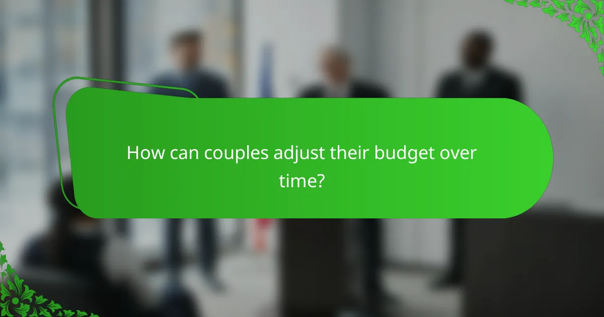 How can couples adjust their budget over time?
