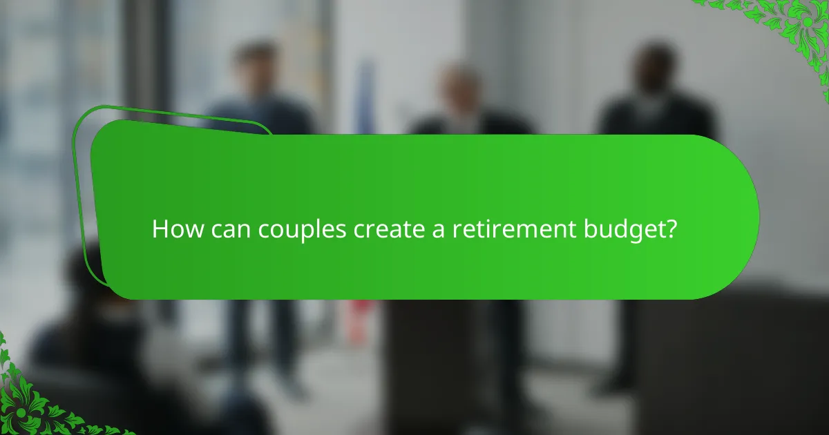 How can couples create a retirement budget?