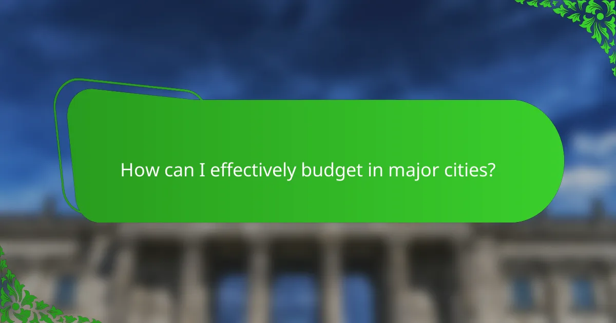 How can I effectively budget in major cities?