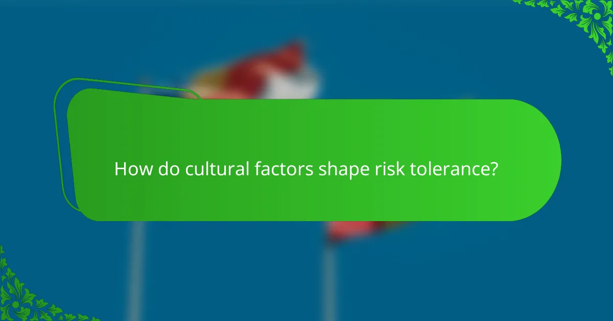 How do cultural factors shape risk tolerance?