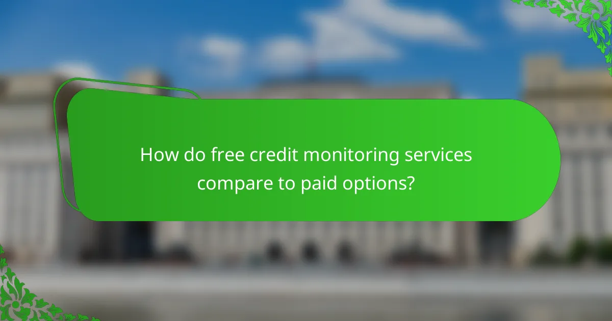 How do free credit monitoring services compare to paid options?