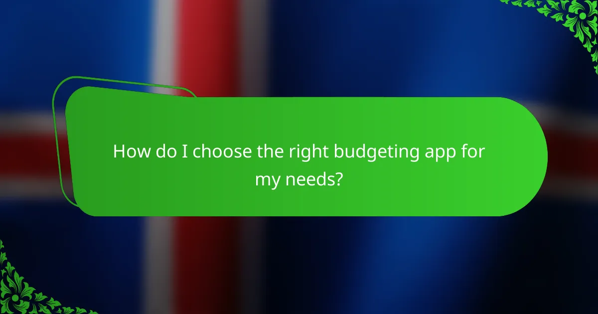 How do I choose the right budgeting app for my needs?