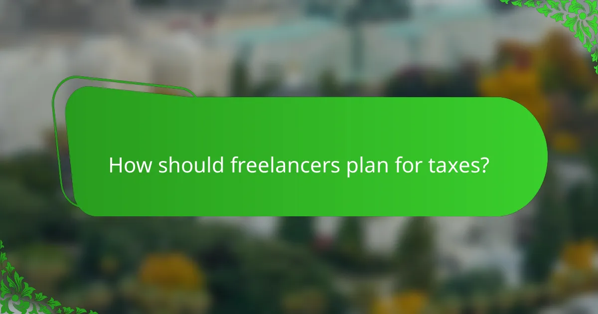 How should freelancers plan for taxes?
