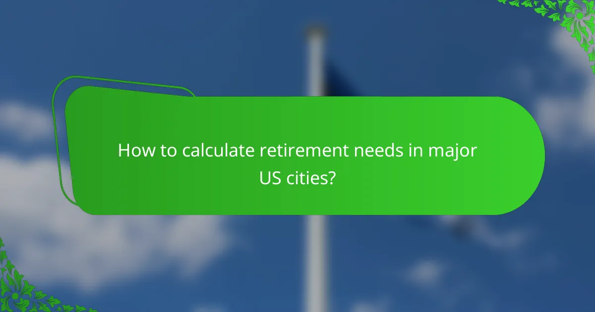 How to calculate retirement needs in major US cities?