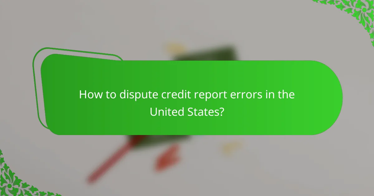 How to dispute credit report errors in the United States?