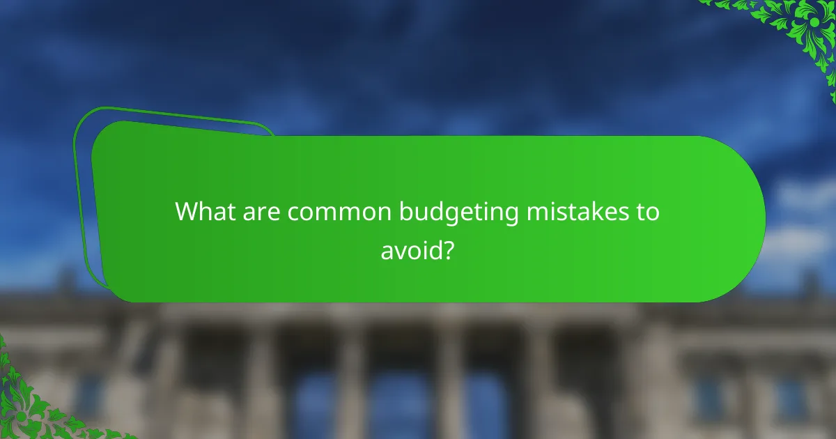 What are common budgeting mistakes to avoid?