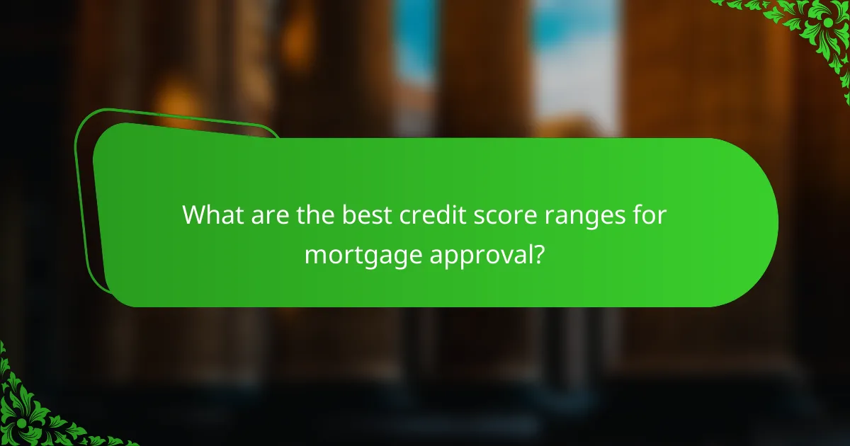 What are the best credit score ranges for mortgage approval?