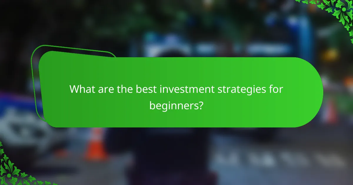 What are the best investment strategies for beginners?