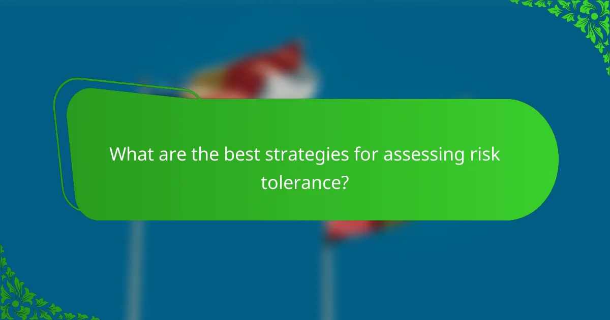 What are the best strategies for assessing risk tolerance?