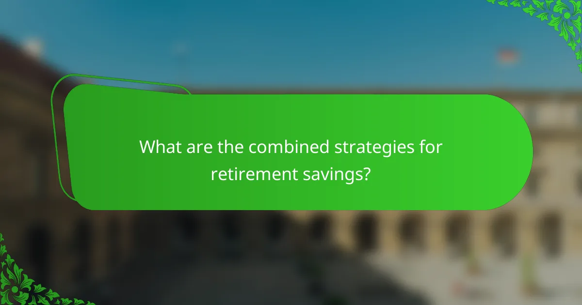 What are the combined strategies for retirement savings?
