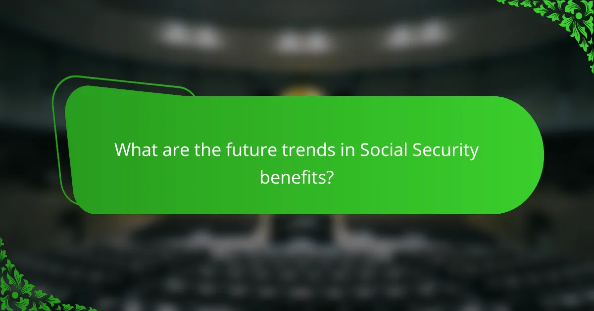 What are the future trends in Social Security benefits?