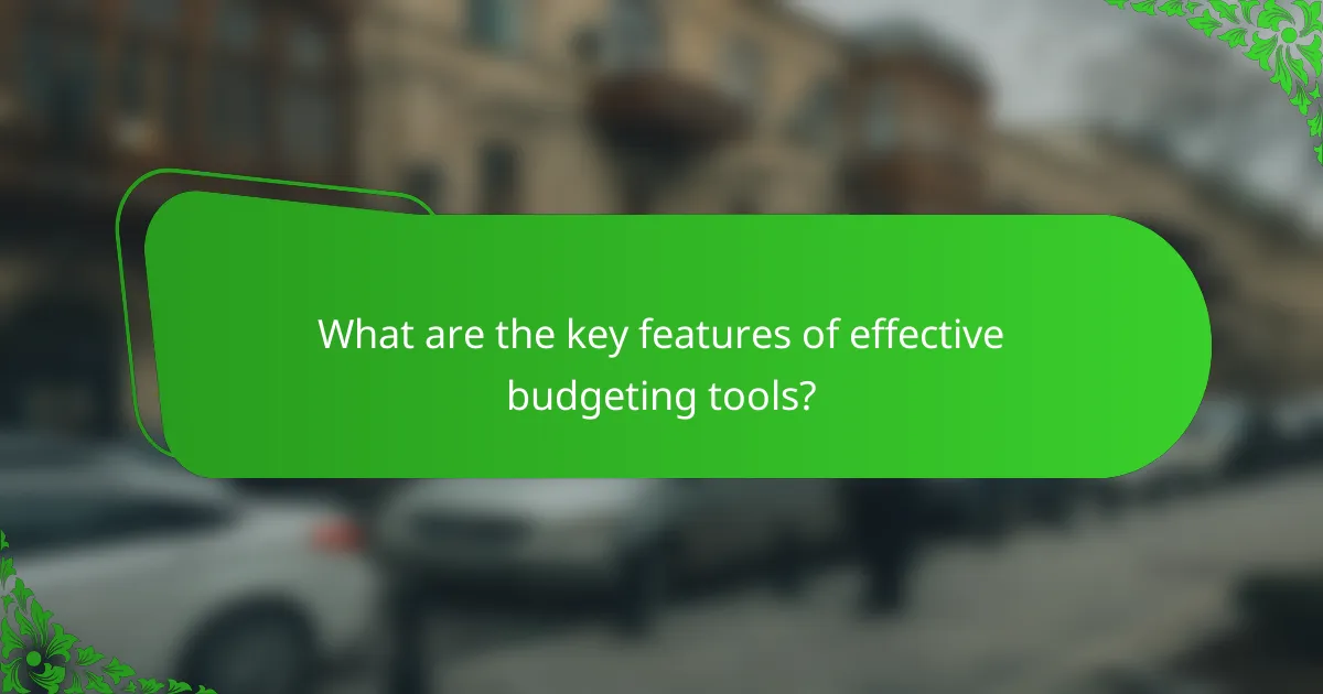 What are the key features of effective budgeting tools?