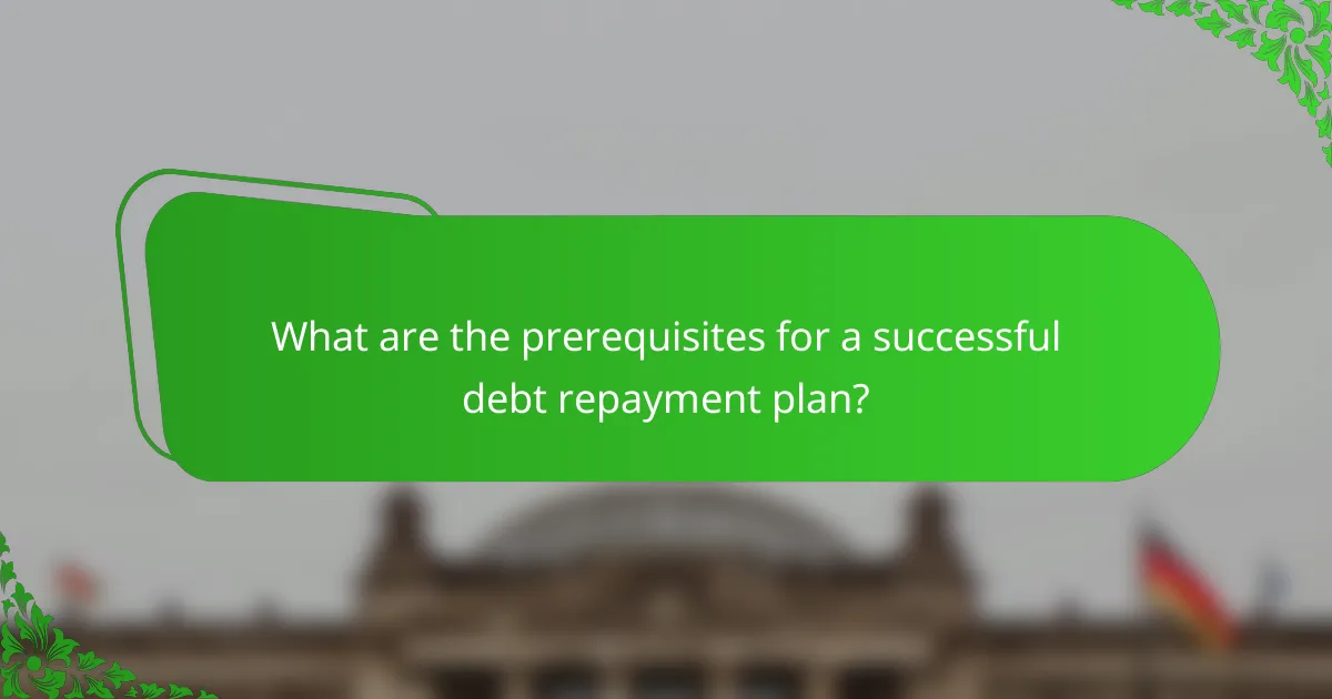 What are the prerequisites for a successful debt repayment plan?