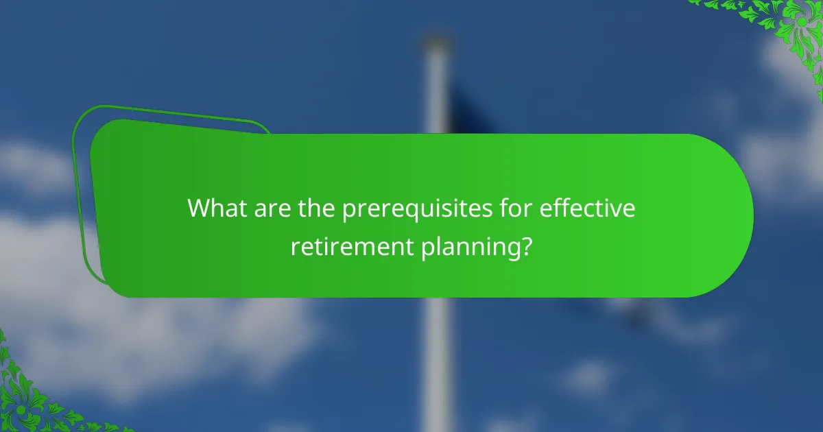 What are the prerequisites for effective retirement planning?