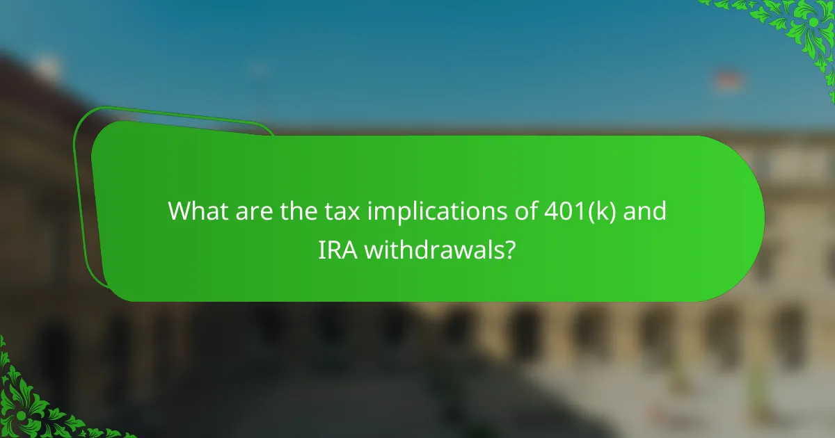 What are the tax implications of 401(k) and IRA withdrawals?