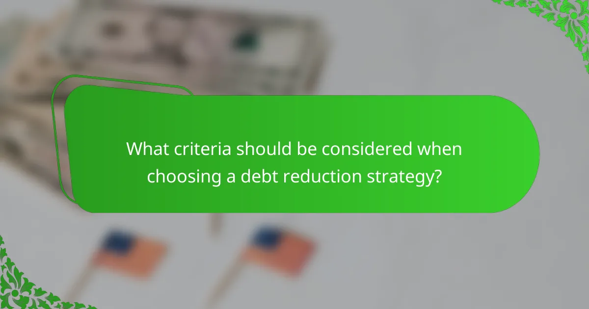 What criteria should be considered when choosing a debt reduction strategy?
