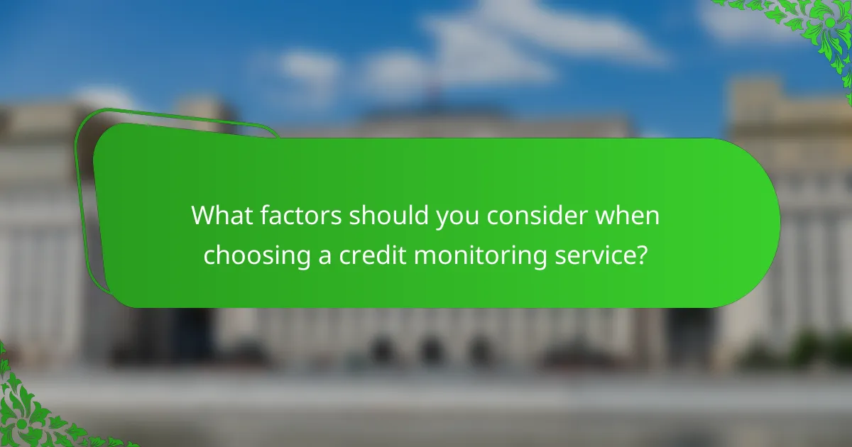 What factors should you consider when choosing a credit monitoring service?