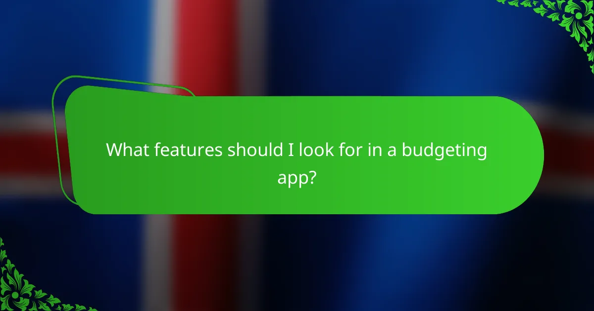 What features should I look for in a budgeting app?