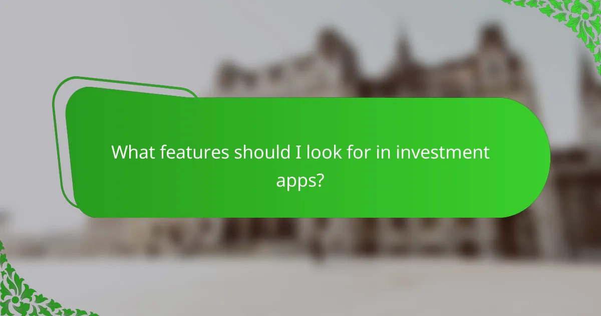 What features should I look for in investment apps?