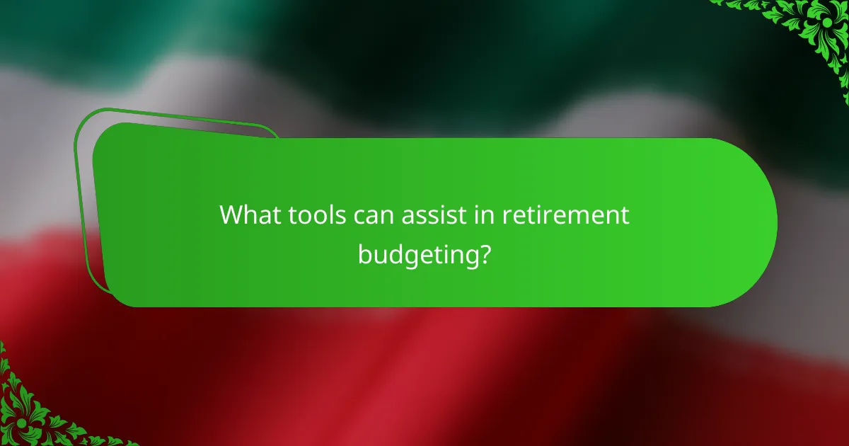 What tools can assist in retirement budgeting?