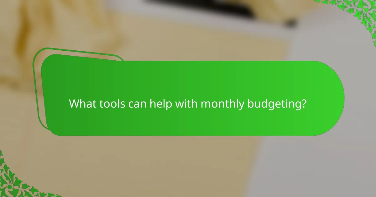 What tools can help with monthly budgeting?
