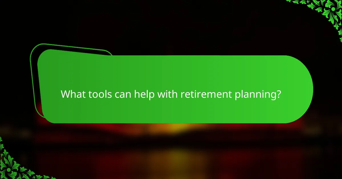 What tools can help with retirement planning?
