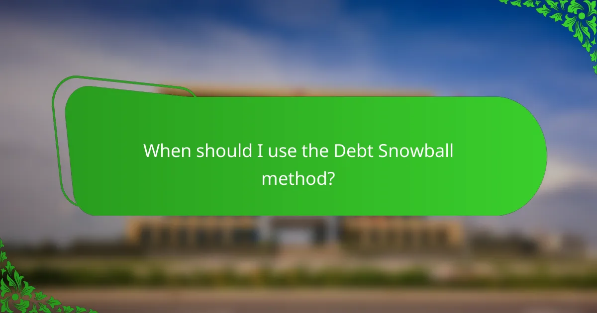 When should I use the Debt Snowball method?